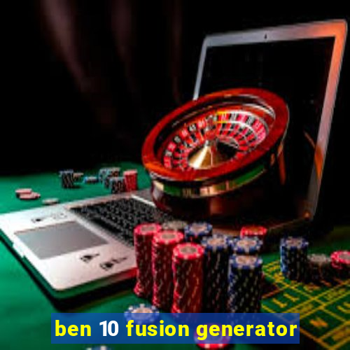 ben 10 fusion generator